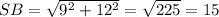 SB=\sqrt{9^2+12^2}=\sqrt{225}=15