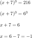 (x+7)^3=216 \\ \\ (x+7)^3=6^3 \\ \\ x+7=6 \\ \\ x=6-7=-1