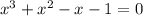 x^3+x^2-x-1=0