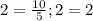 2 = \frac{10}{5} ; 2 = 2