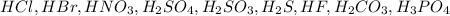 HCl,HBr,HNO_3,H_2SO_4,H_2SO_3,H_2S,HF,H_2CO_3,H_3PO_4