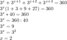 3^x + 3^{x+1} + 3^{x+2} + 3^{x+3} = 360\\\ 3^x(1+3+9+27)=360\\\ 3^x*40=360\\\ 3^x=360:40\\\ 3^x=9\\\ 3^x=3^2\\\ x=2