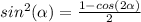 sin^2(\alpha) = \frac{1-cos(2\alpha)}{2}