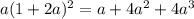 a(1+2a)^2=a+4a^2+4a^3