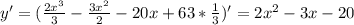 y'=(\frac{2x^3}{3}-\frac{3x^2}{2}-20x+63*\frac{1}{3})'=2x^2-3x-20