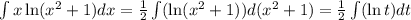 \int x \ln(x^2+1)dx = \frac{1}{2}\int(\ln(x^2+1))d(x^2+1) = \frac{1}{2}\int(\ln t)dt