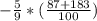 -\frac{5}{9}*(\frac{87+183}{100})