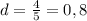 d=\frac{4}{5}=0,8