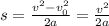 s=\frac{v^2-v_0^2}{2a} =\frac{v^2}{2a}