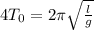 4T_0=2\pi\sqrt{\frac{l}{g}}