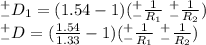 ^+_-D_1=(1.54-1)(^+_-\frac{1}{R_1}\ ^+_-\frac{1}{R_2})\\^+_-D=(\frac{1.54}{1.33}-1)(^+_-\frac{1}{R_1}\ ^+_-\frac{1}{R_2})