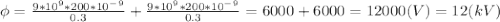 \phi=\frac{9*10^9*200*10^-^9}{0.3}+\frac{9*10^9*200*10^-^9}{0.3}=6000+6000=12000(V)=12(kV)