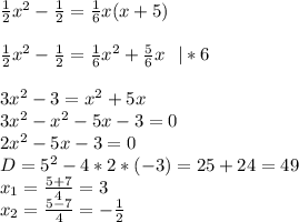 \frac{1}{2}x^2-\frac{1}{2}=\frac{1}{6}x(x+5)\\ \\ \frac{1}{2}x^2-\frac{1}{2}=\frac{1}{6}x^2+\frac{5}{6}x \ \ | *6\\ \\ 3x^2-3=x^2+5x\\ 3x^2-x^2-5x-3=0\\ 2x^2-5x-3=0\\ D=5^2-4*2*(-3)=25+24=49\\ x_1=\frac{5+7}{4}=3\\ x_2=\frac{5-7}{4}=-\frac{1}{2}