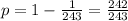 p = 1 - \frac{1}{243} = \frac{242}{243}