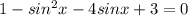 1-sin^2x-4sinx+3=0