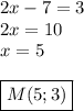 2x-7=3\\2x=10\\x=5\\\\\boxed{M(5;3)}