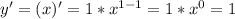 y'=(x)'=1*x^{1-1}=1*x^0=1