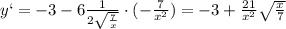 y`=-3-6\frac{1}{2\sqrt{\frac{7}{x}}} \cdot (-\frac{7}{x^2} )=-3+ \frac{21}{x^2}\sqrt{\frac{x}{7}}