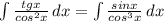 \int{\frac{tgx}{cos^2x}\, dx=\int{\frac{sinx}{cos^3x}}\, dx