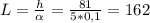 L=\frac{h}{\alpha}=\frac{81}{5*0,1}=162