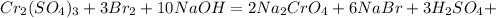 Cr_2(SO_4)_3+3Br_2+10NaOH=2Na_2CrO_4+6NaBr+3H_2SO_4+