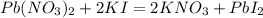 Pb(NO_3)_2+2KI=2KNO_3+PbI_2