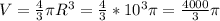 V=\frac{4}{3}\pi R^3=\frac{4}{3}*10^3\pi=\frac{4000}{3}\pi