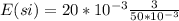 E(si) = 20 * 10^{-3} \frac{3}{50*10^{-3}}