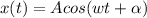 x(t)=Acos(wt+\alpha)