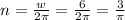 n=\frac{ w}{2\pi}=\frac{6}{2\pi}=\frac{3}{\pi}