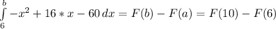 \int\limits^b_6 {-x^2+16*x-60} \, dx = F(b) - F(a) = F(10) - F(6)