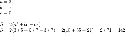 a=3\\b=5\\c=7\\\\S=2(ab+bc+ac)\\S=2(3*5+5*7+3*7)=2(15+35+21)=2*71=142