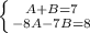 \left \{ {{A+B=7} \atop {-8A-7B=8}} \right.