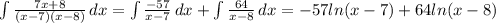 \int{\frac{7x+8}{(x-7)(x-8)}}\, dx=\int{\frac{-57}{x-7}}\, dx+\int{\frac{64}{x-8}}\, dx=-57ln(x-7)+64ln(x-8)