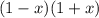 (1-x)(1+x)