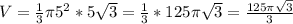 V=\frac13\pi 5^2*5\sqrt3=\frac13*125\pi\sqrt3=\frac{125\pi \sqrt3}{3}