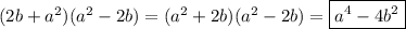 (2b+a^2)(a^2-2b)=(a^2+2b)(a^2-2b)=\boxed{a^4-4b^2}