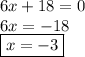 6x+18=0\\6x=-18\\\boxed{x=-3}