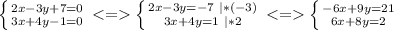 \left \{ {{2x-3y+7=0} \atop {3x+4y-1=0}} \right.<=\left \{ {{2x-3y=-7\ |*(-3)} \atop {3x+4y=1\ |*2}} \right.<=\left \{ {{-6x+9y=21} \atop {6x+8y=2}} \right.