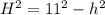 H^2=11^2-h^2