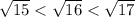 \sqrt{15}<\sqrt{16}<\sqrt{17}