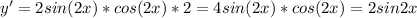 y'=2sin(2x)*cos(2x)*2=4sin(2x)*cos(2x)=2sin2x