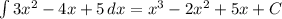 \int{3x^2-4x+5}\, dx=x^3-2x^2+5x+C