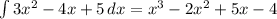 \int{3x^2-4x+5}\, dx=x^3-2x^2+5x-4