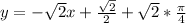 y=-\sqrt{2}x+\frac{\sqrt{2}}{2}+\sqrt{2}*\frac{\pi}{4}