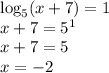 \log_5(x+7)=1\\ x+7=5^1\\ x+7=5\\ x=-2