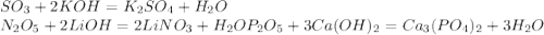 SO_3+2KOH=K_2SO_4+H_2O\\N_2O_5+2LiOH=2LiNO_3+H_2O P_2O_5+3Ca(OH)_2=Ca_3(PO_4)_2+3H_2O