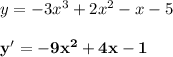 y= -3x^3 +2x^2 -x - 5\\\\ \bf y'= -9x^2 +4x -1\\