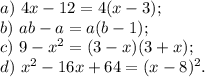 a) \ 4x-12=4(x-3);\\ b) \ ab-a=a(b-1);\\ c) \ 9-x^2=(3-x)(3+x);\\ d) \ x^2-16x+64=(x-8)^2.