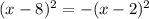 (x-8)^2=-(x-2)^2